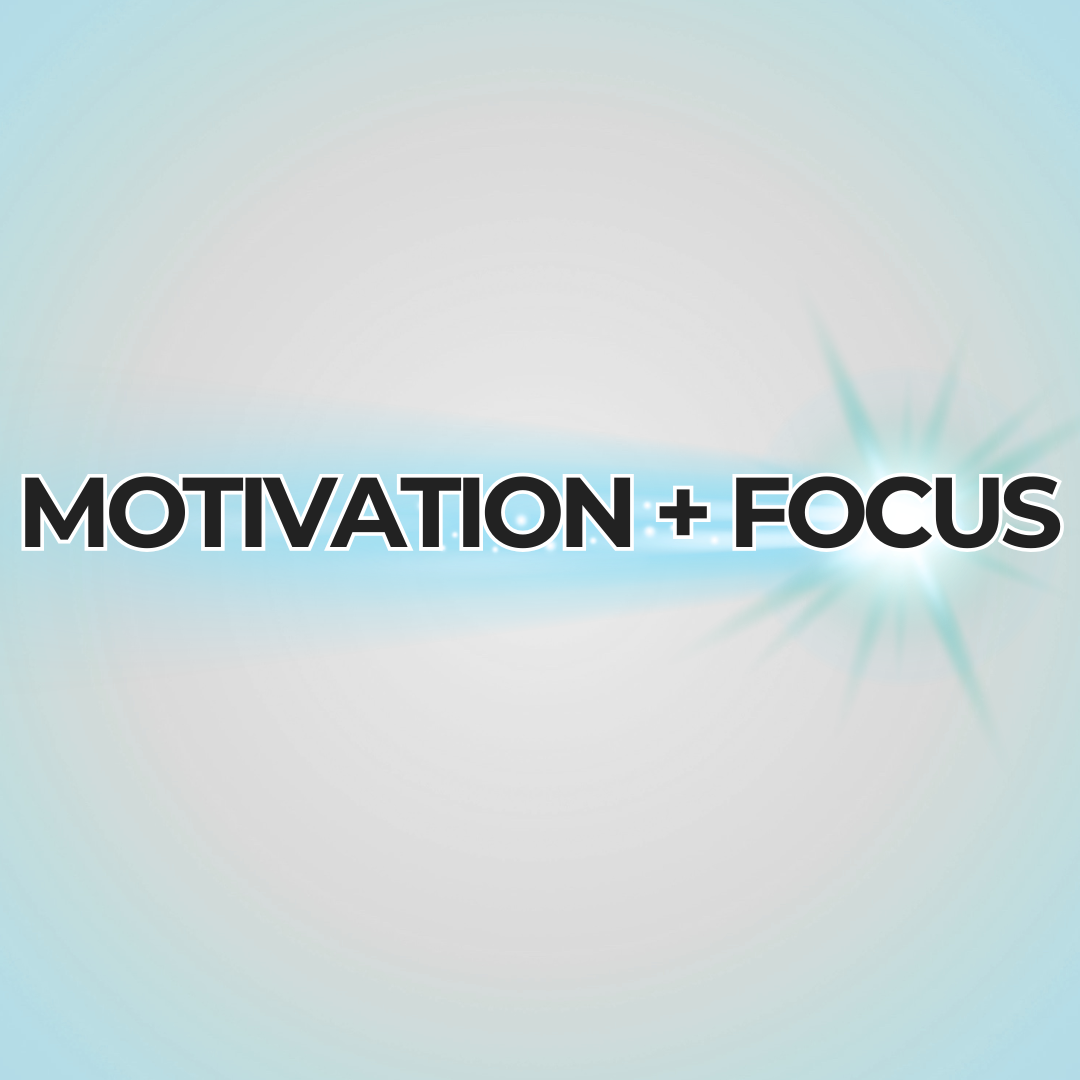 motivation + focus