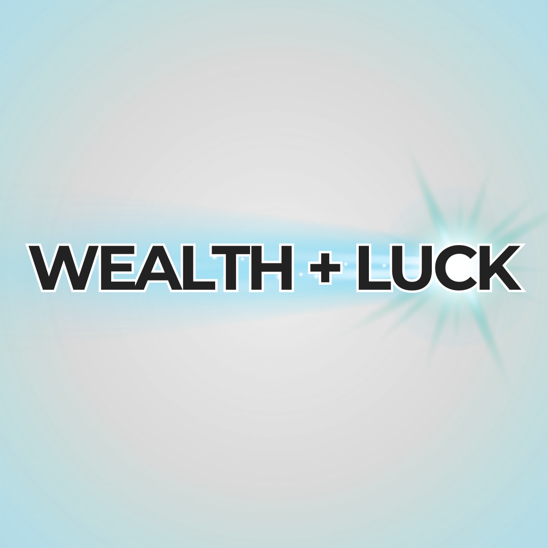 wealth + luck